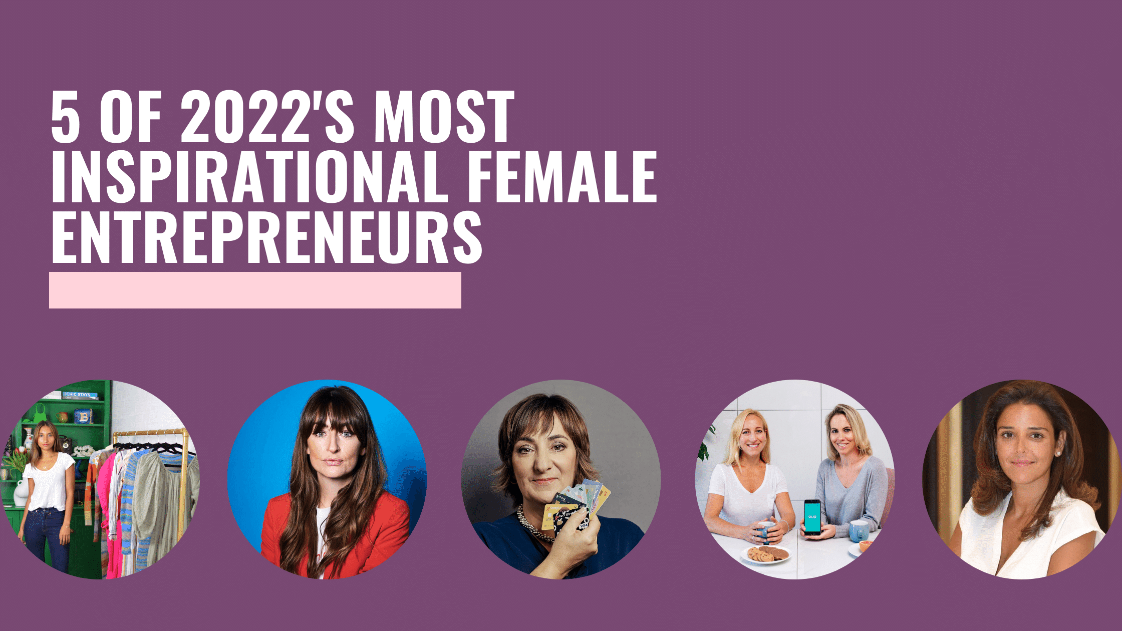 5 of 2022's most inspirational female entrepreneurs